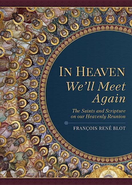 In Heaven Well Meet Again: The Saints and Scripture on Our Heavenly Reunion