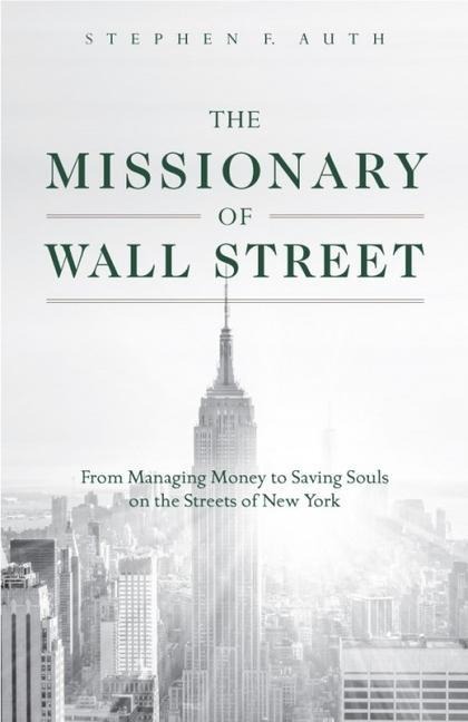The Missionary of Wall Street: From Managing Money to Saving Souls on the Streets of New York