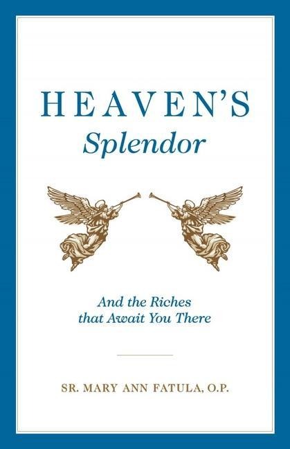 Heavens Splendor: And the Riches That Await You There