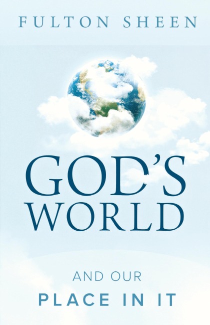 Gods World and Our Place in It
