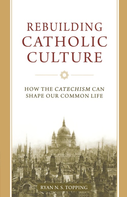 Rebuilding Catholic Culture