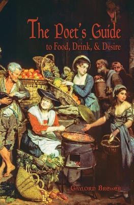 The Poets Guide to Food, Drink, & Desire
