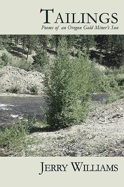 Tailings: Poems of an Oregon Goldminers Son