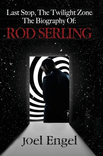 Last Stop, the Twilight Zone The Biography of Rod Serling