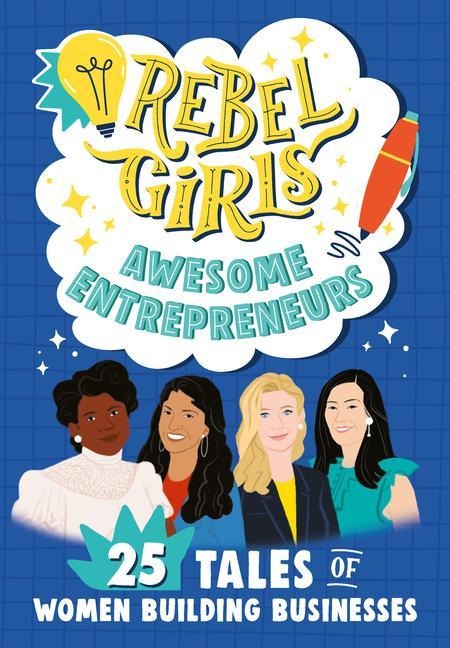 Rebel Girls Awesome Entrepreneurs: 25 Tales of Women Building Businesses