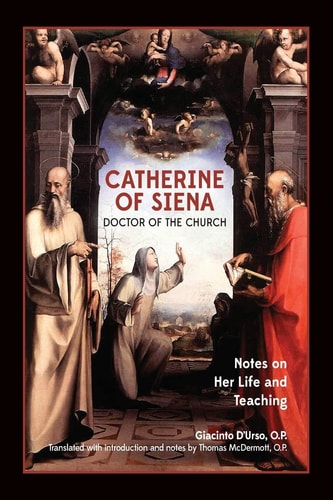 Catherine of Siena, Doctor of the Church Notes on Her Life and Teaching.