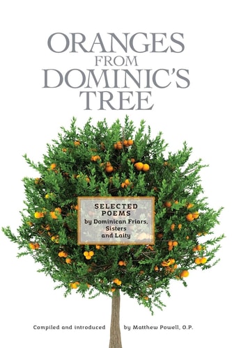 Oranges From Dominic's Tree Selected Poems by Dominican Friars, Sisters and Laity