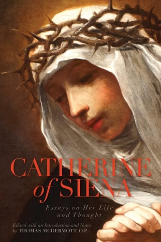 Catherine of Siena Essays on Her Life and Thought
