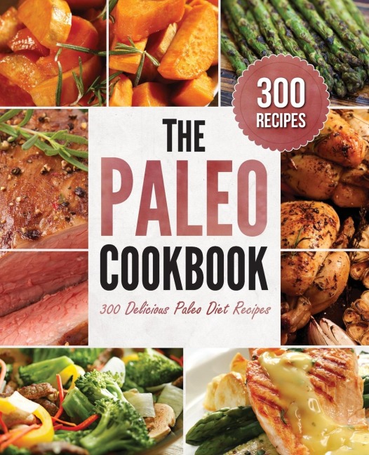 The Paleo Cookbook: 300 Delicious Paleo Diet Recipes
