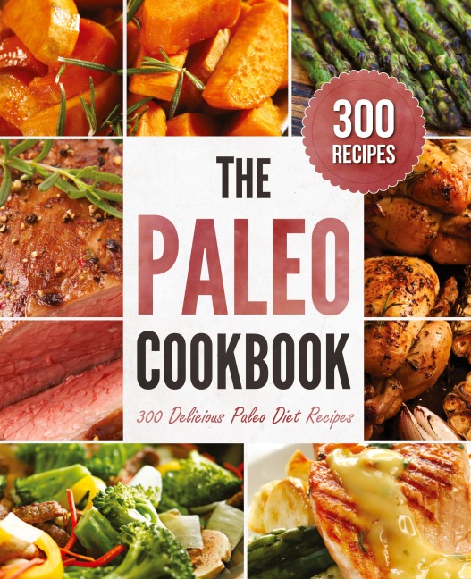 The Paleo Cookbook: 300 Delicious Paleo Diet Recipes
