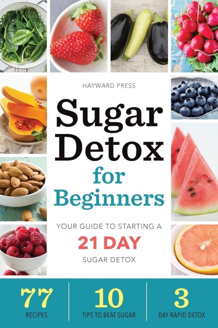 Sugar Detox for Beginners: Your Guide to Starting a 21-Day Sugar Detox