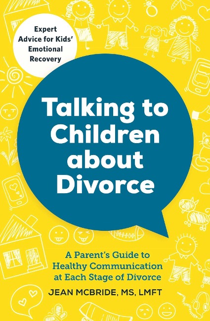 Talking to Children About Divorce: A Parents Guide to Healthy Communication at Each Stage of Divorce