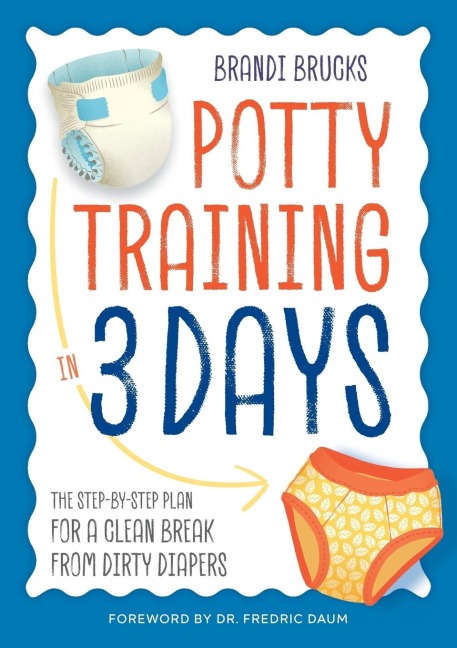 Potty Training in 3 Days: The Step-By-Step Plan for a Clean Break from Dirty Diapers