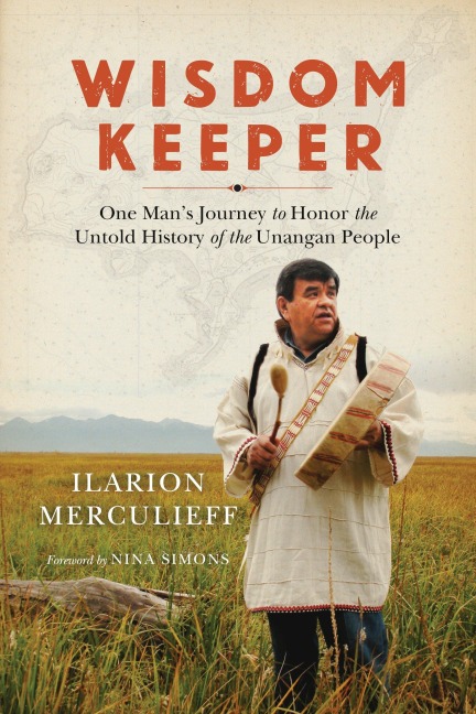 Wisdom Keeper: One Mans Journey to Honor the Untold History of the Unangan People