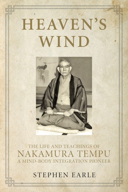 Heavens Wind: The Life and Teachings of Nakamura Tempu-A Mind-Body Integration Pioneer