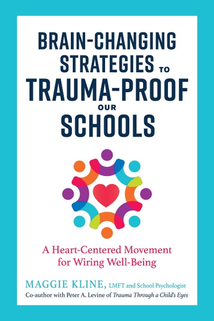 Brain-Changing Strategies to Trauma-Proof Our Schools: A Heart-Centered Movement for Wiring Well-Being