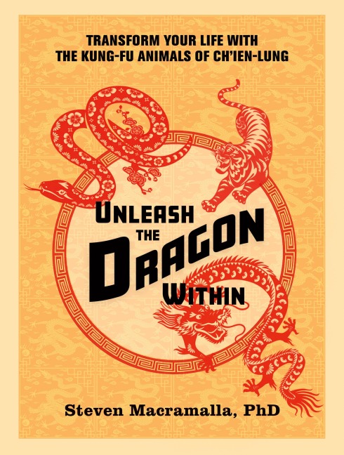 Unleash the Dragon Within: Transform Your Life With the Kung-Fu Animals of Chien-Lung