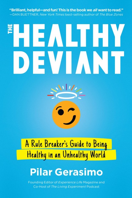 The Healthy Deviant: A Rule Breakers Guide to Being Healthy in an Unhealthy World