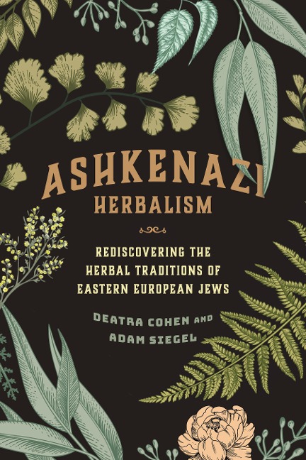 Ashkenazi Herbalism: Rediscovering the Herbal Traditions of Eastern European Jews