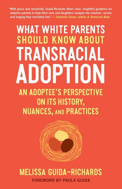 What White Parents Should Know about Transracial Adoption: An Adoptees Perspective on Its History, Nuances, and Practices