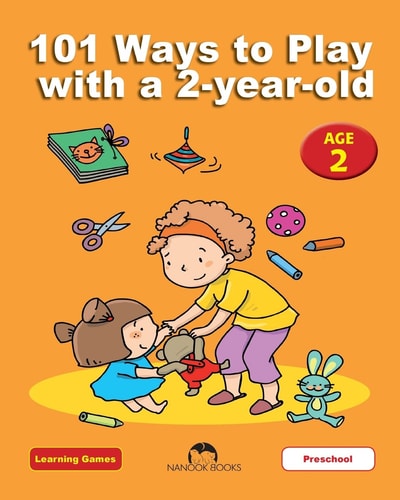 101 Ways to Play with A 2-Year-Old Educational Fun for Toddlers and Parents