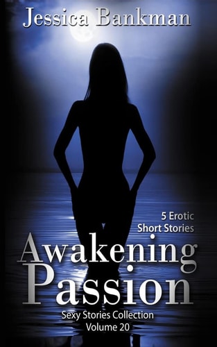 Awakening Passion 5 Erotic Short Stories