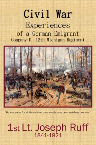 Civil War Experiences of a German Emigrant Company D, 12th Michigan Regiment