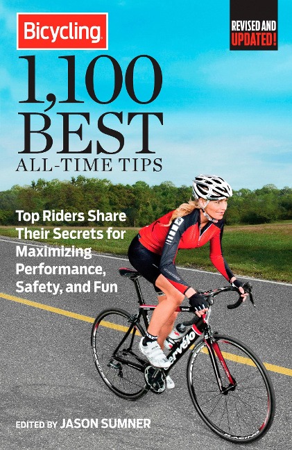 Bicycling 1,100 Best All-Time Tips: Top Riders Share Their Secrets for Maximizing Performance, Safety, and Fun