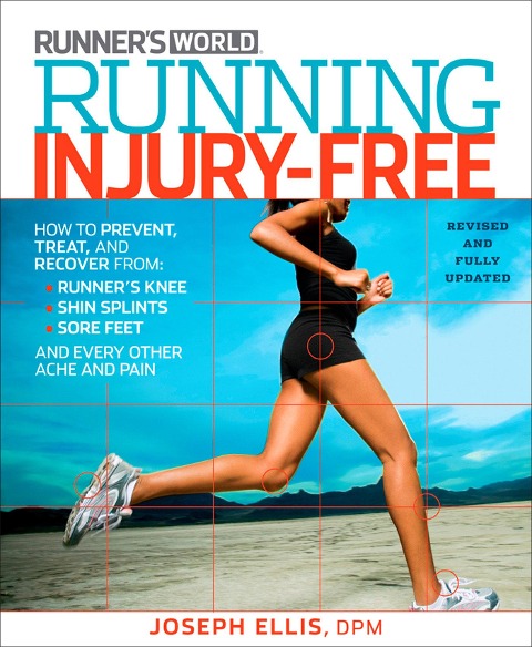 Running Injury-Free: How to Prevent, Treat, and Recover From Runners Knee, Shin Splints, Sore Feet and Every Other Ache and Pain