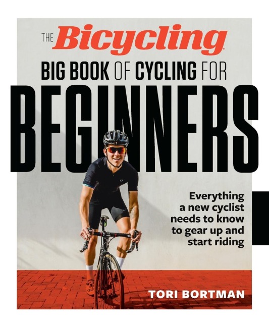 The Bicycling Big Book of Cycling for Beginners: Everything a new cyclist needs to know to gear up and start riding