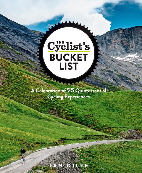 The Cyclists Bucket List: A Celebration of 75 Quintessential Cycling Experiences