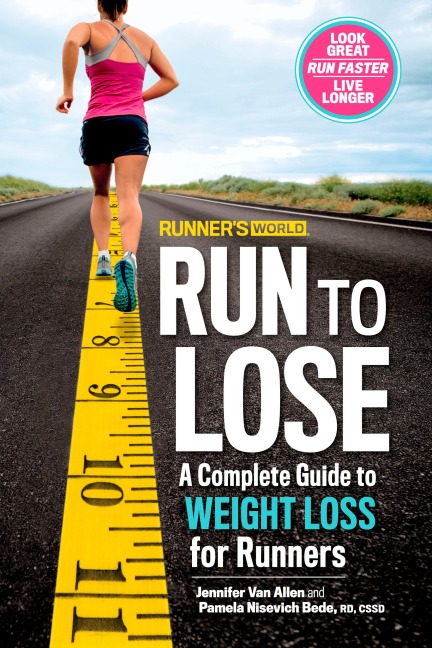 Runners World Run to Lose: A Complete Guide to Weight Loss for Runners