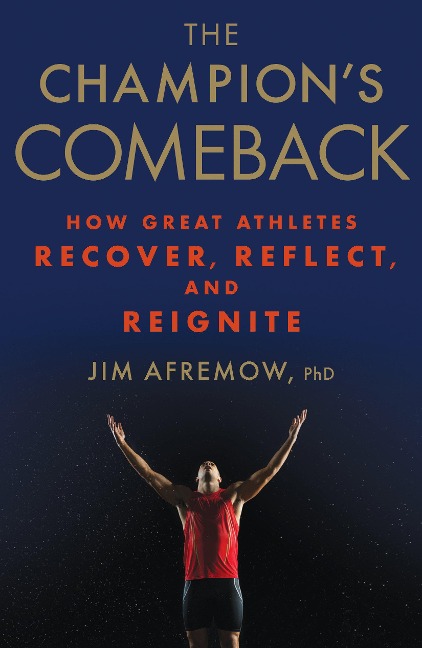 The Champions Comeback: How Great Athletes Recover, Reflect, and Re-Ignite