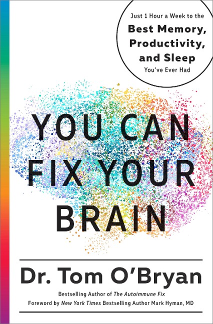 You Can Fix Your Brain: Just 1 Hour a Week to the Best Memory, Productivity, and Sleep Youve Ever Had