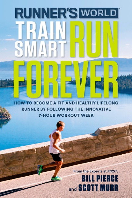 Runners World Train Smart, Run Forever: How to Become a Fit and Healthy Lifelong Runner by Following The Innovative 7-Hour Workout Week