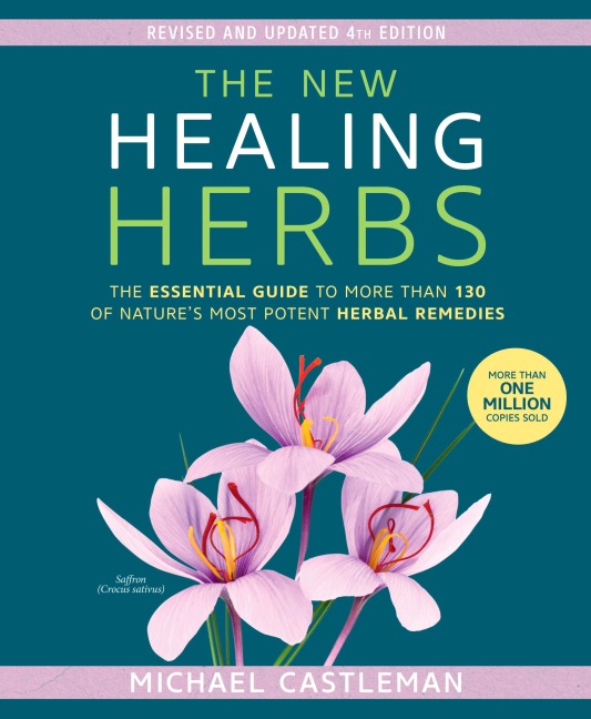 The New Healing Herbs: The Essential Guide to More Than 130 of Natures Most Potent Herbal Remedies