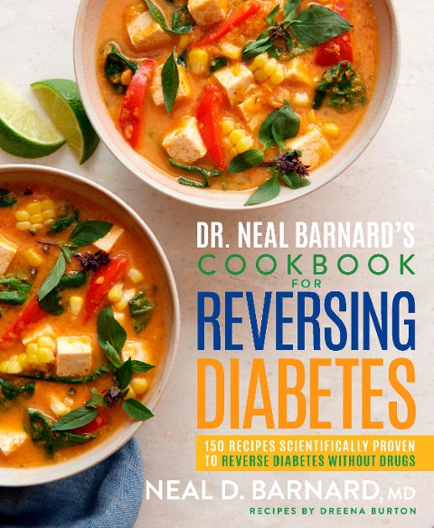 Dr. Neal Barnards Cookbook for Reversing Diabetes: 150 Recipes Scientifically Proven to Reverse Diabetes Without Drugs