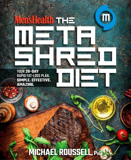 Mens Health the Metashred Diet: Your 28-Day Rapid Fat-Loss Plan. Simple. Effective. Amazing.