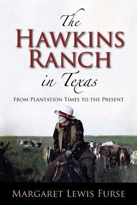The Hawkins Ranch in Texas: From Plantation Times to the Present Volume 121