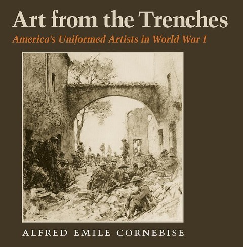 Art from the Trenches: Americas Uniformed Artists in World War I Volume 20