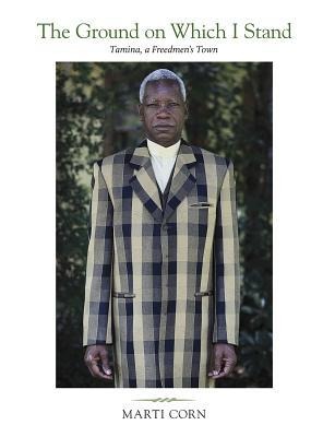The Ground on Which I Stand: Tamina, a Freedmens Town Volume 22