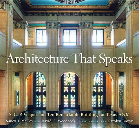 Architecture That Speaks: S. C. P. Vosper and Ten Remarkable Buildings at Texas A&m Volume 127