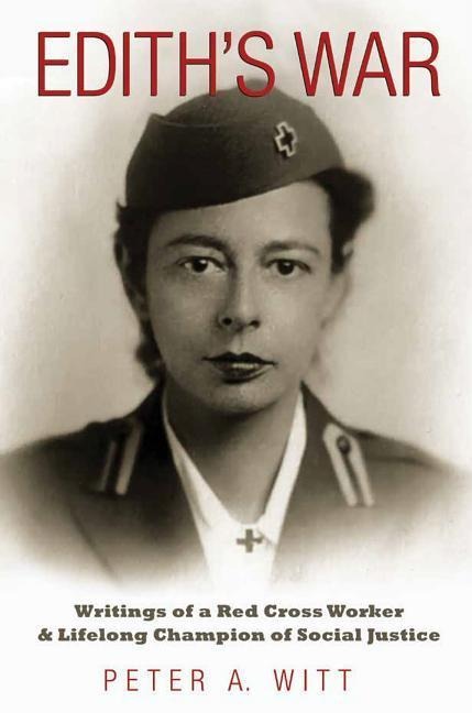 Ediths War: Writings of a Red Cross Worker and Lifelong Champion of Social Justice Volume 159
