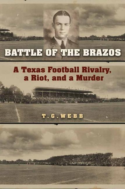 Battle of the Brazos: A Texas Football Rivalry, a Riot, and a Murder