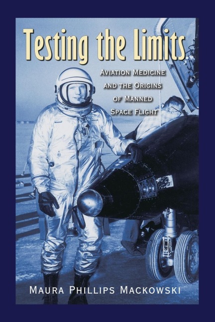 Testing the Limits: Aviation Medicine and the Origins of Manned Space Flight