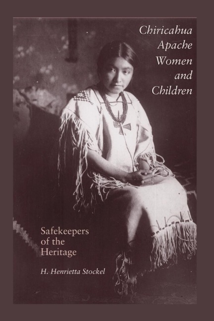 Chiricahua Apache Women and Children: Safekeepers of the Heritage