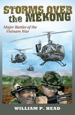 Storms Over the Mekong: Major Battles of the Vietnam War Volume 164