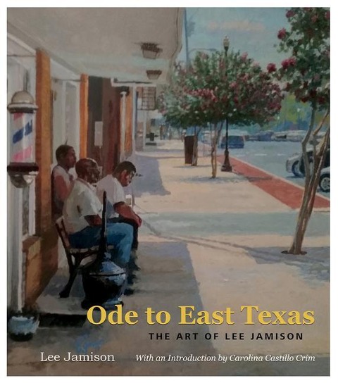 Ode to East Texas: The Art of Lee Jamison Volume 23