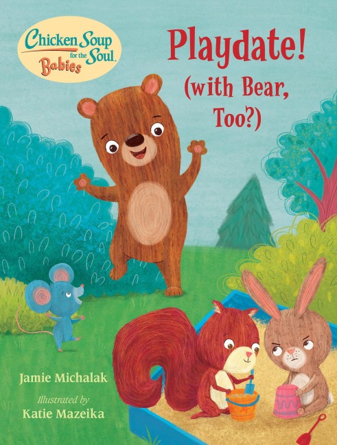 Chicken Soup for the Soul Babies: Playdate!: (With Bear, Too?)