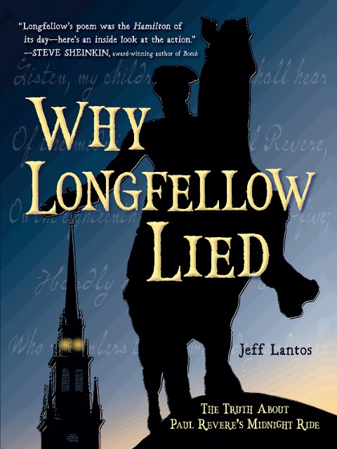 Why Longfellow Lied: The Truth about Paul Reveres Midnight Ride
